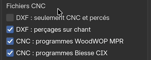 Le groupe Fichiers CNC : DXF : seulement CNC et percés désactivé, DXF : perçages sur chant, CNC : programmes WoodWOP MPR et CNC : programmes Biesse CIX activés