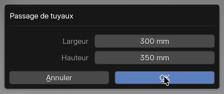 La fenêtre Passage de tuyaux : Largeur 300 mm, Hauteur 350 mm, boutons Annuler et OK