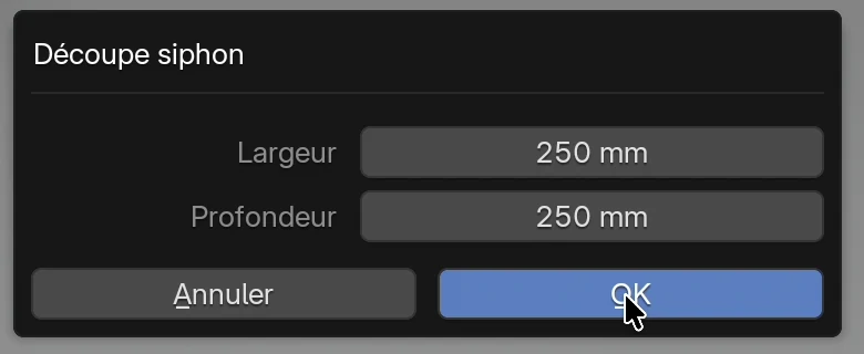 La fenêtre Découpe siphon : Largeur 250 mm, Profondeur 250 mm, boutons Annuler et OK
