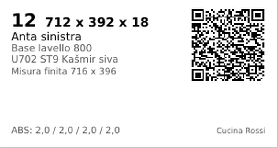 Etichetta numero 12: 712 x 392 x 18, Anta sinistra, Base lavello 800, U702 ST9 Kašmir siva, Misura finita 716 x 396, ABS 2,0 su tutti e quattro i bordi, Cucina Rossi e un codice QR