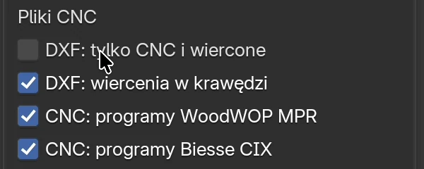 Grupa Pliki CNC: DXF: tylko CNC i wiercone wyłączone, DXF: wiercenia w krawędzi, CNC: programy WoodWOP MPR i CNC: programy Biesse CIX włączone
