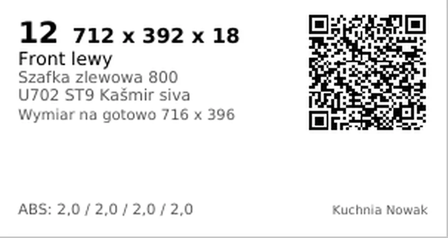 Etykieta numer 12: 712 x 392 x 18, Front lewy, Szafka zlewowa 800, U702 ST9 Kašmir siva, Wymiar na gotowo 716 x 396, ABS 2,0 na wszystkich czterech krawędziach, Kuchnia Nowak i kod QR